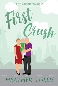 Produktbild: First Crush (In The Garden, #2)