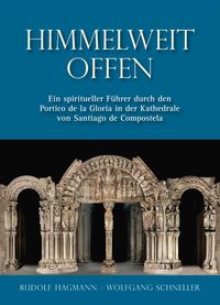 Produktbild: Himmelweit offen &ndash; Ein spiritueller F&uuml;hrer durch den Portico de la Gloria in der Kathedrale von Santiago de Compostela