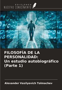 Produktbild: FILOSOF&Iacute;A DE LA PERSONALIDAD: Un estudio autobiogr&aacute;fico (Parte 1)