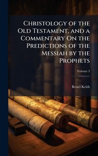 Produktbild: Christology of the Old Testament, and a Commentary On the Predictions of the Messiah by the Prophets