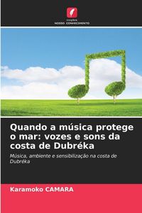Produktbild: Quando a m&uacute;sica protege o mar: vozes e sons da costa de Dubr&eacute;ka