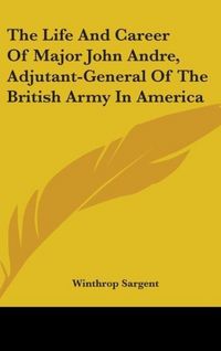 Produktbild: Sargent, W: Life And Career Of Major John Andre, Adjutant-Ge