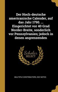 Produktbild: Der Hoch-Deutsche Americanische Calender, Auf Das Jahr 1790. ... Eingerichtet VOR 40 Grad Norder-Breite, Sonderlich VOR Pennsylvanien; Jedoch in Denen