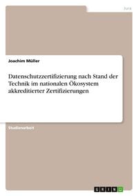 Produktbild: Datenschutzzertifizierung nach Stand der Technik im nationalen &Ouml;kosystem akkreditierter Zertifizierungen