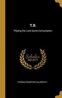 Produktbild: T.B.: Playing the Lone Game Consumption