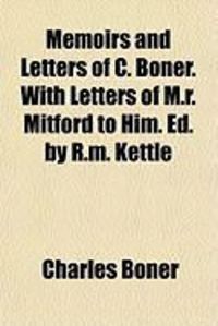 Produktbild: Memoirs and Letters of C. Boner. with Letters of M.R. Mitford to Him. Ed. by R.M. Kettle