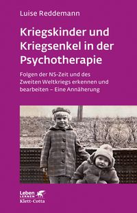 Kriegskinder und Kriegsenkel in der Psychotherapie (Leben lernen, Bd. 277) Luise Reddemann