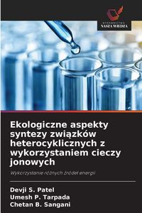 Produktbild: Ekologiczne aspekty syntezy zwi&iquest;zk&oacute;w heterocyklicznych z wykorzystaniem cieczy jonowych