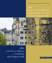 Produktbild: 1886. Bayern und die Schl&ouml;sser K&ouml;nig Ludwigs II. aus der Sicht von Hugues Krafft