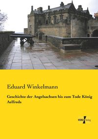 Produktbild: Geschichte der Angelsachsen bis zum Tode K&ouml;nig Aelfreds