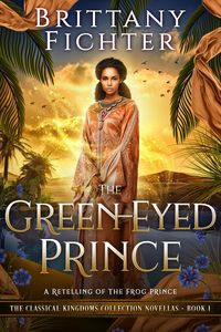 Produktbild: The Green-Eyed Prince: A Clean Fairy Tale Retelling of The Frog Prince (The Classical Kingdoms Collection, #0.5)