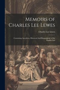 Produktbild: Memoirs of Charles Lee Lewes: Containing Anecdotes, Historical And Biographical, of the English And