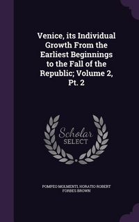 Produktbild: Venice, its Individual Growth From the Earliest Beginnings to the Fall of the Republic; Volume 2, Pt. 2