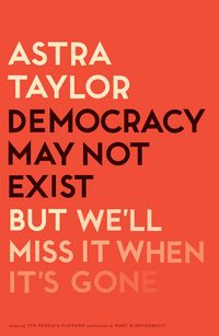 Produktbild: Taylor, A: Democracy May Not Exist, but We'll Miss It When I