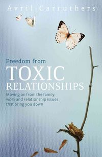 Produktbild: Freedom from Toxic Relationships: Moving on from the Family, Work and Relationship Issues That Bring You Down