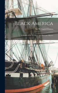 Produktbild: Black America: a Study of the Ex-slave and His Late Master
