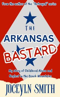 Produktbild: The Arkansas Bastard: My Story of Childhood Abuse and Neglect in the Ozark Mountains