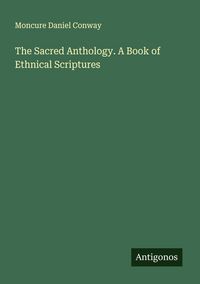 Produktbild: The Sacred Anthology. A Book of Ethnical Scriptures