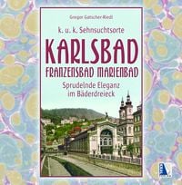 Produktbild: K.u.k. Sehnsuchtsort Karlsbad - Franzensbad - Marienbad