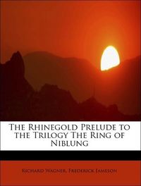 Produktbild: Wagner, R: Rhinegold  Prelude to the Trilogy  The Ring of Ni