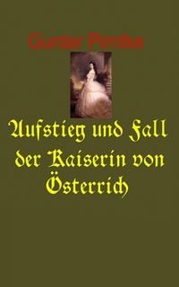 Produktbild: Aufstieg und Fall der Kaiserin von &Ouml;sterreich