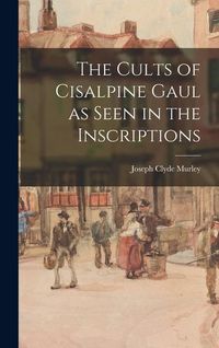 Produktbild: The Cults of Cisalpine Gaul as Seen in the Inscriptions
