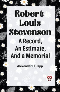 Produktbild: Robert Louis Stevenson A Record,&nbsp;An Estimate,&nbsp;And A Memorial