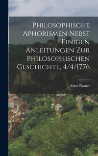 Produktbild: Philosophische Aphorismen nebst einigen Anleitungen zur philosophischen Geschichte, 4/4/1776