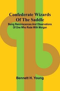 Produktbild: Confederate Wizards of the saddle; Being reminiscences and observations of one who rode with Morgan