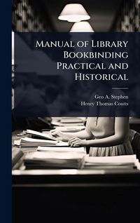 Produktbild: Manual of Library Bookbinding Practical and Historical