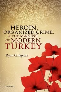 Produktbild: Heroin, Organized Crime, and the Making of Modern Turkey