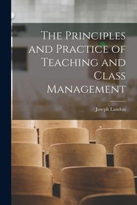 Produktbild: The Principles and Practice of Teaching and Class Management
