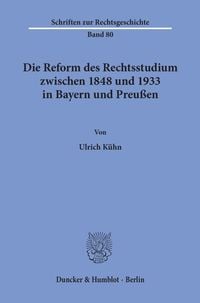 Produktbild: Die Reform des Rechtsstudiums zwischen 1848 und 1933 in Bayern und Preu&szlig;en.