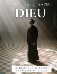 Produktbild: Conversations avec Dieu : Le Dialogue de Sainte Catherine de Sienne