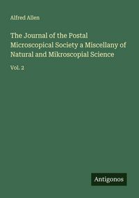 Produktbild: The Journal of the Postal Microscopical Society a Miscellany of Natural and Mikroscopial Science