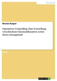 Produktbild: Operatives Controlling. Eine Vorstellung verschiedener Kennzahlenarten sowie deren Aussagekraft