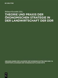 Produktbild: Theorie und Praxis der &ouml;konomischen Strategie in der Landwirtschaft der DDR