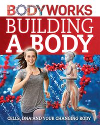 Produktbild: Canavan, T: BodyWorks: Building a Body: Cells, DNA and Your