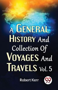 Produktbild: A General History And Collection Of Voyages And Travels Vol.5