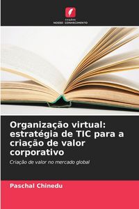 Produktbild: Organiza&ccedil;&atilde;o virtual: estrat&eacute;gia de TIC para a cria&ccedil;&atilde;o de valor corporativo