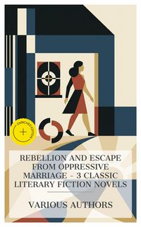 Produktbild: Rebellion and Escape from Oppressive Marriage - 3 Classic Literary Fiction Novels