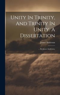 Produktbild: Unity In Trinity, And Trinity In Unity. A Dissertation