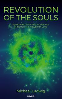 Produktbild: Revolution of the Souls - Awakening into the Golden Age through the Power of Love