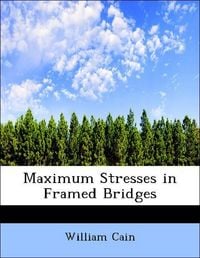 Produktbild: Cain, W: Maximum Stresses in Framed Bridges
