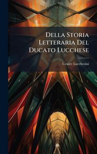 Produktbild: Della Storia Letteraria Del Ducato Lucchese
