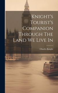 Produktbild: Knight's Tourist's Companion Through The Land We Live In