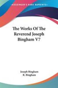 Produktbild: The Works Of The Reverend Joseph Bingham V7