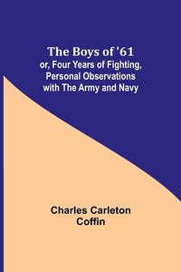 Produktbild: The Boys of '61; or, Four Years of Fighting, Personal Observations with the Army and Navy