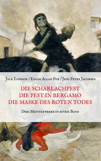 Produktbild: Die Scharlachpest, Die Pest in Bergamo, Die Maske des Roten Todes - Drei Meisterwerke in einem Band