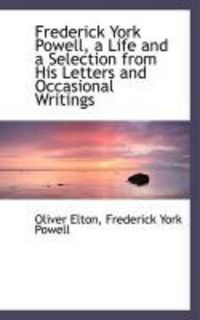 Produktbild: Frederick York Powell, a Life and a Selection from His Letters and Occasional Writings